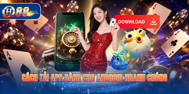 Cách tải app dành cho Android nhanh chóng