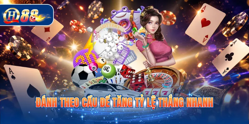 Đánh theo cầu để tăng tỷ lệ thắng nhanh