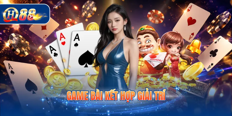 Game bài kết hợp giải trí