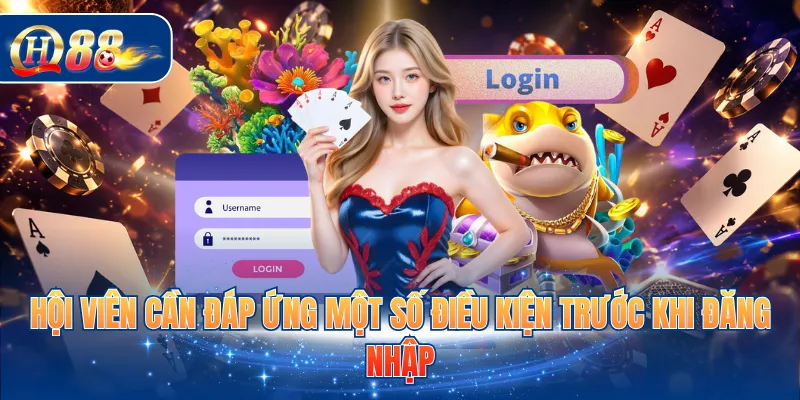 Hội viên cần đáp ứng một số điều kiện trước khi đăng nhập