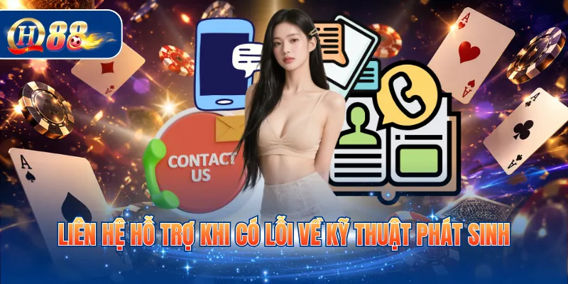 Liên hệ hỗ trợ khi có lỗi về kỹ thuật phát sinh