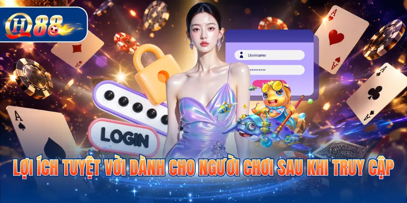 Lợi ích tuyệt vời dành cho người chơi sau khi truy cập