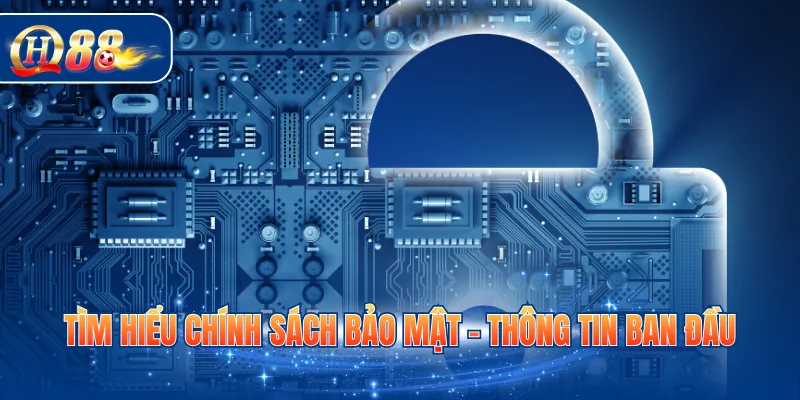 Tìm hiểu chính sách bảo mật - Thông tin ban đầu